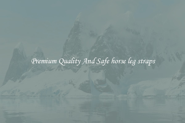 Premium Quality And Safe horse leg straps