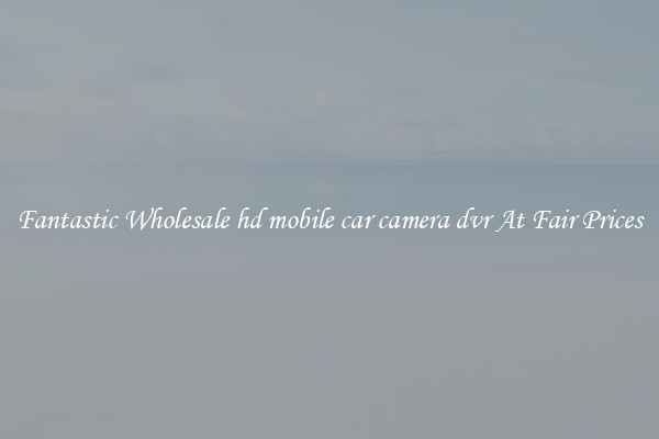 Fantastic Wholesale hd mobile car camera dvr At Fair Prices