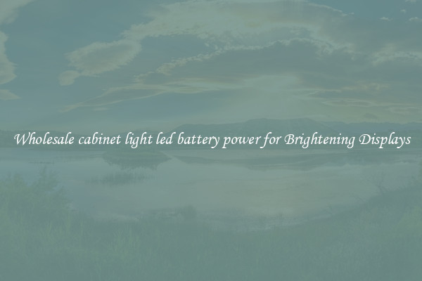 Wholesale cabinet light led battery power for Brightening Displays