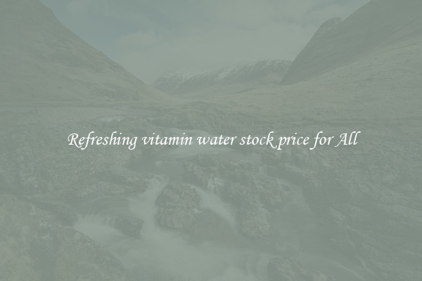 Refreshing vitamin water stock price for All