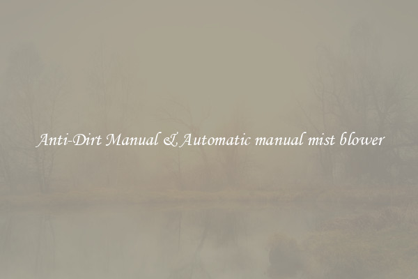 Anti-Dirt Manual & Automatic manual mist blower