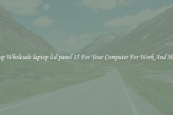 Crisp Wholesale laptop lcd panel 15 For Your Computer For Work And Home