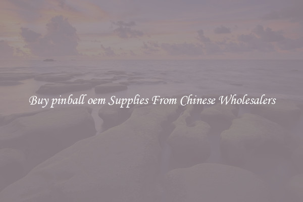 Buy pinball oem Supplies From Chinese Wholesalers