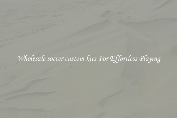 Wholesale soccer custom kits For Effortless Playing