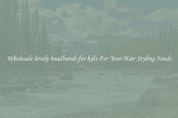 Wholesale lovely headbands for kids For Your Hair Styling Needs