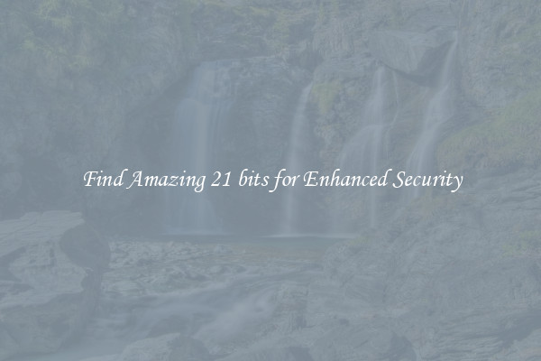 Find Amazing 21 bits for Enhanced Security