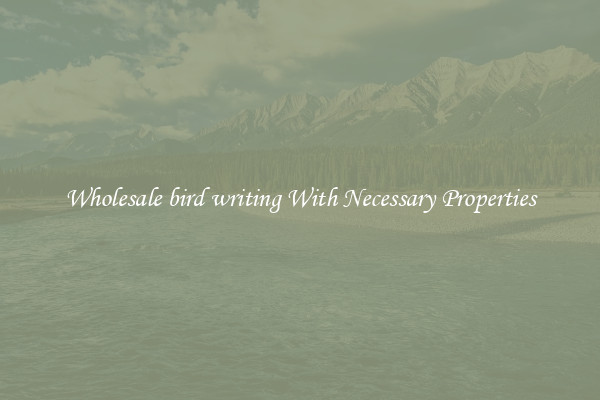 Wholesale bird writing With Necessary Properties