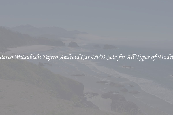Stereo Mitsubishi Pajero Android Car DVD Sets for All Types of Models