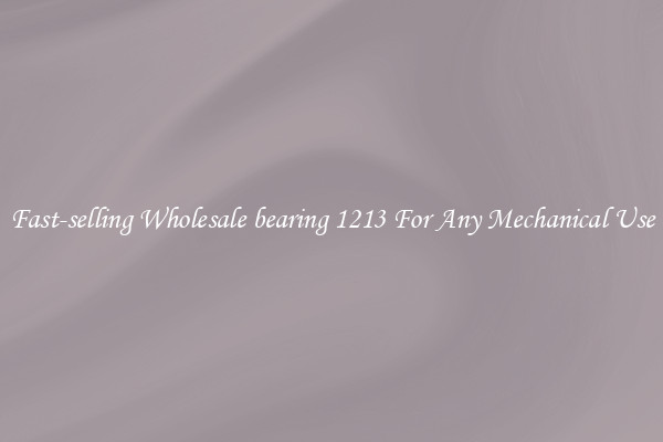 Fast-selling Wholesale bearing 1213 For Any Mechanical Use