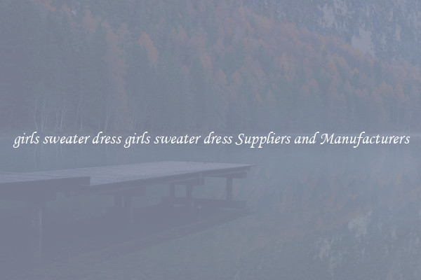 girls sweater dress girls sweater dress Suppliers and Manufacturers