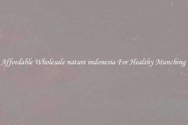 Affordable Wholesale nature indonesia For Healthy Munching 