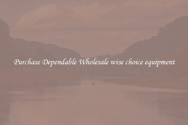 Purchase Dependable Wholesale wise choice equipment