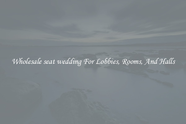 Wholesale seat wedding For Lobbies, Rooms, And Halls