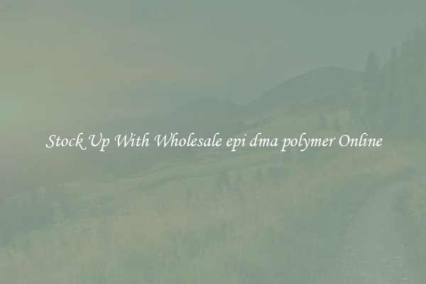 Stock Up With Wholesale epi dma polymer Online