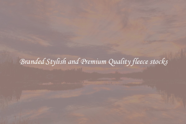 Branded Stylish and Premium Quality fleece stocks