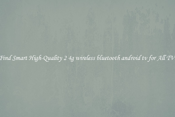 Find Smart High-Quality 2 4g wireless bluetooth android tv for All TVs