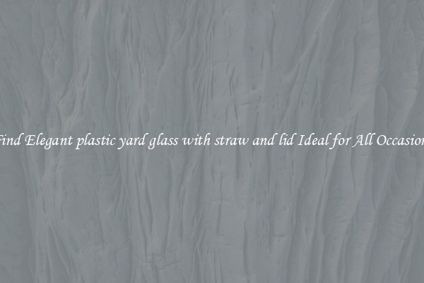 Find Elegant plastic yard glass with straw and lid Ideal for All Occasions