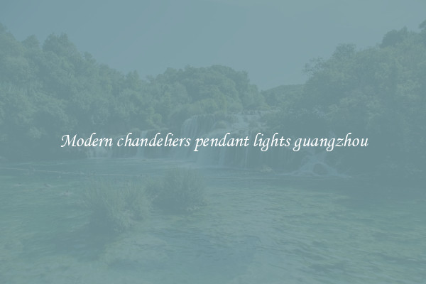 Modern chandeliers pendant lights guangzhou