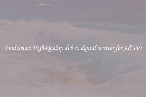 Find Smart High-Quality dvb s2 digital receiver for All TVs